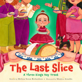 The Last Slice (A Three Kings Day Treat) by Melissa Seron Richardson, Monica Arnaldo, 9780316436298