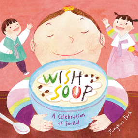 Wish Soup (A Celebration of  Seollal) by Junghwa Park, 9780316457361