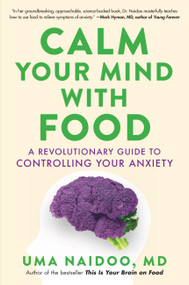 Calm Your Mind with Food (A Revolutionary Guide to Controlling Your Anxiety) by Uma Naidoo, 9780316502092