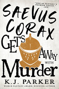 Saevus Corax Gets Away With Murder by K. J. Parker, 9780316669047