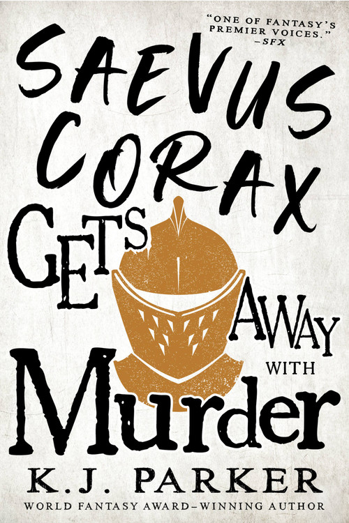 Saevus Corax Gets Away With Murder by K. J. Parker, 9780316669047