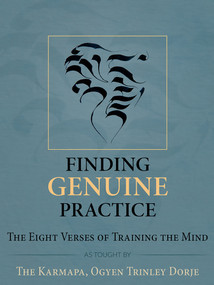 Finding Genuine Practice (The Eight Verses of Training the Mind) by Ogyen Trinley Dorje Ogyen Trinley Dorje, 9781934608593