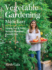 Vegetable Gardening Made Easy (Simple Tips & Tricks to Grow Your Best Garden Ever) by Resh Gala, 9780760381502