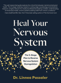 Heal Your Nervous System (The 5-Stage Plan to Reverse Nervous System Dysregulation) by Dr. Linnea Passaler, 9780760385654