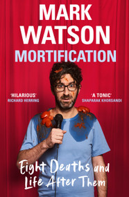 Mortification (Eight Deaths and Life After Them) by Mark Watson, 9781399607681