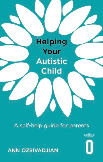 Helping Your Autistic Child (A self-help guide for parents) by Ann Ozsivadjian, 9781472147066