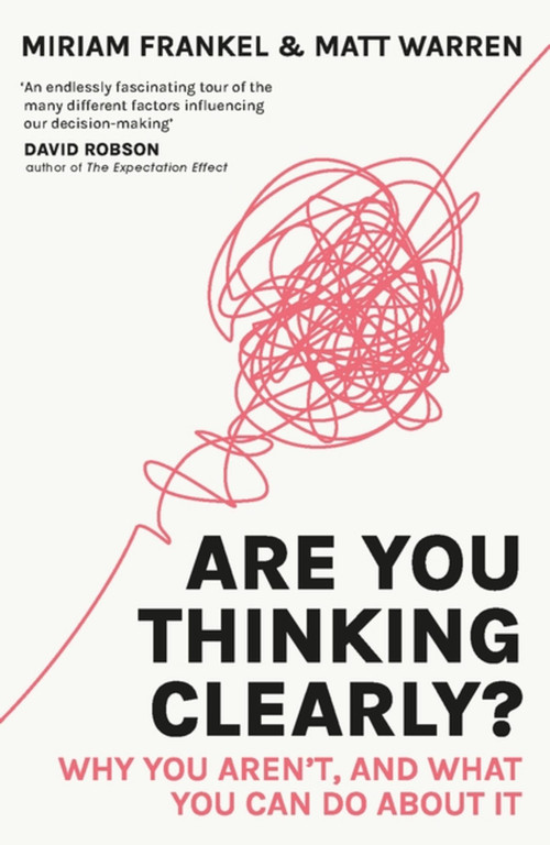 Are You Thinking Clearly? (29 reasons you aren't, and what to do about it) by Miriam Frankel, Matt Warren, 9781529388718
