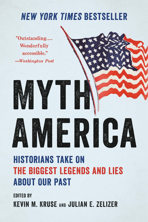 Myth America (Historians Take On the Biggest Legends and Lies About Our Past) - 9781541604667 by Kevin M. Kruse, Julian E. Zelizer