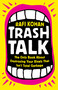 Trash Talk (The Only Book About Destroying Your Rivals That Isn't Total Garbage) by Rafi Kohan, 9781541788916