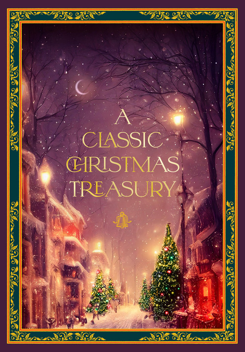 A Classic Christmas Treasury (Includes 'Twas the Night before Christmas, The Nutcracker and the Mouse King, and A Christmas Carol) by Charles Dickens, Hans Christian Andersen, Clement C. Moore, Carolyn Sherwin Bailey, Helen G Ricks, Frances Jenkins Olcott, Leslie Pinckney Hill, Ernst Theodor Amadeus Hoffman, O Henry, 9781631069840