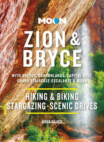 Moon Zion & Bryce: With Arches, Canyonlands, Capitol Reef, Grand Staircase-Escalante & Moab (Hiking & Biking, Stargazing, Scenic Drives) by Maya Silver, 9798886470123