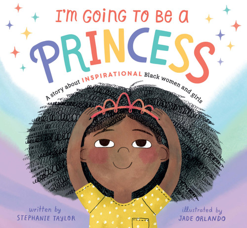 I'm Going to Be a Princess by Stephanie Taylor, Jade Orlando, 9798887770345