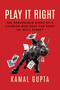 Play It Right (The Remarkable Story of a Gambler Who Beat the Odds on Wall Street) by Kamal Gupta, 9781770416604