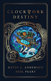 Clockwork Destiny by Kevin J. Anderson, Neil Peart, 9781770416512