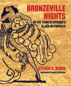 Bronzeville Nights (On the Town in Chicago's Black Metropolis) by Steven C. Dubin, Margo Jefferson, 9781733869027
