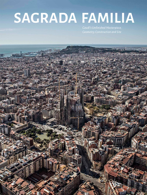 Sagrada Familia (Gaudi's Unfinished Masterpiece Geometry, Construction and Site) - 9789881225245 by George Ranalli, Fabian Llonch, Josep Gómez Serrano, 9789881225245