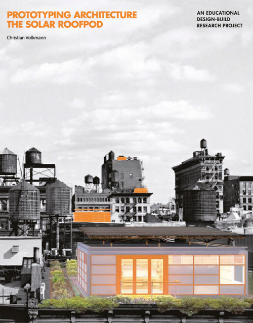 Prototyping Architecture: The Solar Roofpod (An Educational Design-Build Research Project) by Barry Bergdoll, Christian Volkmann, 9789881619402