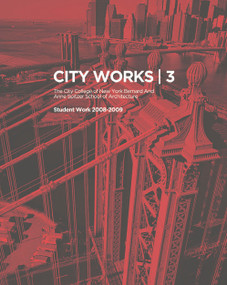 City Works 3 (Student Work 2008-2009, The City College of New York, Bernard and Anne Spitzer School of Architecture) by George Ranalli, Bradley Horn, 9788499361918