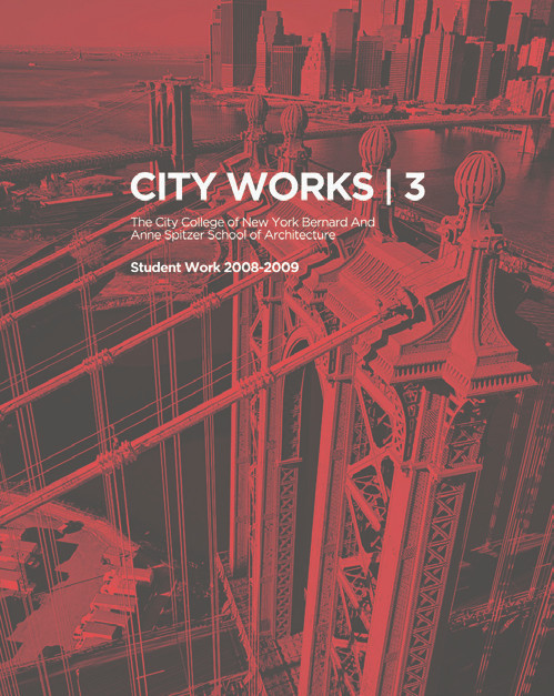 City Works 3 (Student Work 2008-2009, The City College of New York, Bernard and Anne Spitzer School of Architecture) by George Ranalli, Bradley Horn, 9788499361918