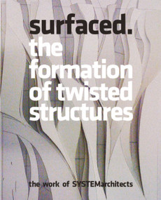 Surfaced (The Formation of Twisted Structures: The Work of SYSTEMarchitects) by Chee Pearlman, Carolina Miranda, Paul Chatterton, 9789881225238