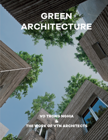 Green Architecture (Vo Trong Nghia & The Work of VTN Architects) - 9781946226464 by VTN Architects, Vo Trong Nghia, Vladimir Belogolovsky, 9781946226464