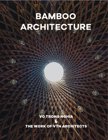 Bamboo Architecture (Vo Trong Nghia & The Work of VTN Architects) - 9781946226457 by VTN Architects, Vo Trong Nghia, Vladimir Belogolovsky, 9781946226457