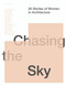 Chasing the Sky (20 Stories of Women in Architecture) by Dean Dewhirst, Maryam Gusheh, Dean Dewhirst, 9781946226020
