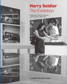 Harry Seidler: The Exhibition (Organizing, Curating, Designing, and Producing a World Tour) by Vladimir Belogolovsky, 9781946226105