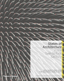 States of Architecture in the Twenty-First Century (New Directions from the Shanghai World Expo) by Rodolphe el-Khoury, Andrew Payne, Nic Lehoux, 9789810864507