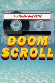 Doom Scroll (poems) by Matthew Guenette, 9781629222318