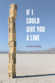 If I Could Give You a Line (poems) by Carrie Oeding, 9781629222417