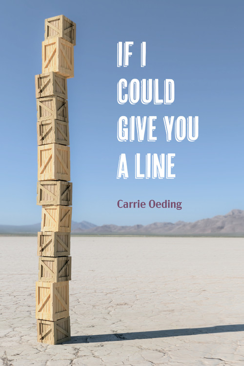 If I Could Give You a Line (poems) by Carrie Oeding, 9781629222417