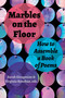 Marbles on the Floor (How to Assemble a Book of Poems) by Virginia Konchan, Sarah  Giragosian, 9781629222547