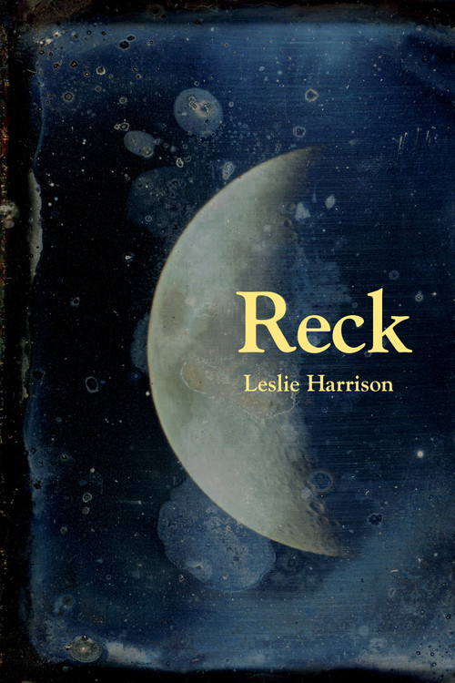 Reck (poems) by Leslie Harrison, 9781629222356
