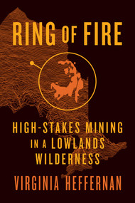 Ring of Fire (High-Stakes Mining in a Lowlands Wilderness) - 9781770416741 by Virginia Heffernan, 9781770416741