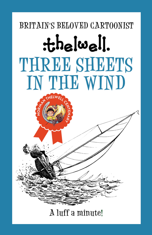 Three Sheets in the Wind (A witty take on sailing from the legendary cartoonist) - 9780749029272 by Norman Thelwell, 9780749029272