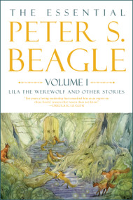 The Essential Peter S. Beagle, Volume 1: Lila the Werewolf and Other Stories by Peter S. Beagle, Stephanie Pui-Mun Law, Jane Yolen, 9781616963880