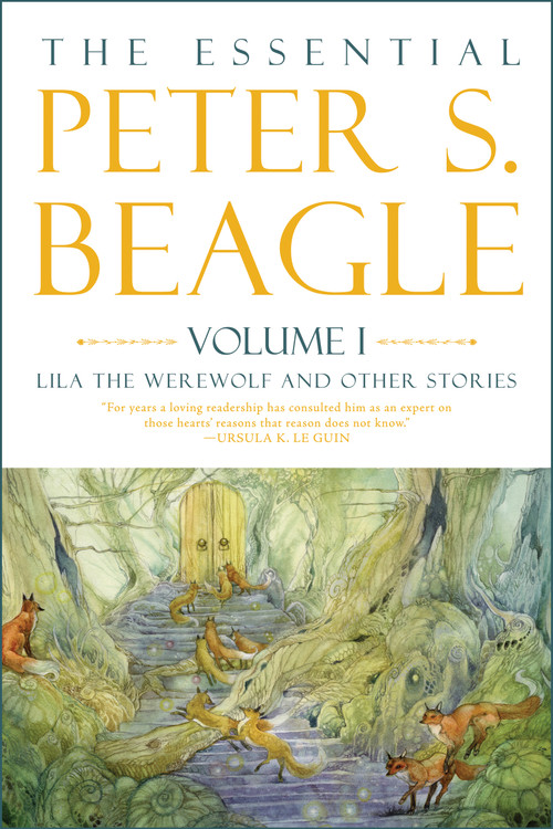 The Essential Peter S. Beagle, Volume 1: Lila the Werewolf and Other Stories by Peter S. Beagle, Stephanie Pui-Mun Law, Jane Yolen, 9781616963880