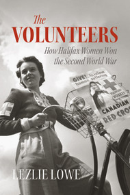 The Volunteers (How Halifax Women Won the Second World War) - 9781774710548 by Lezlie Lowe, 9781774710548