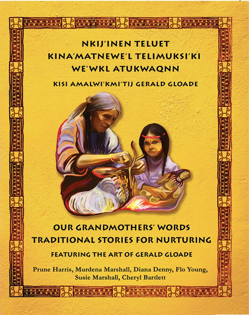 Nkij'inen Teluet /Our Grandmother's Words by Bruce Harris, Murdena Marshall, Diana Denny, Flo Young, Susie Marshall, Cheryl Bartlett, 9781774710869