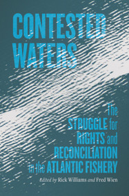 Contested Waters (The Struggle for Rights and Reconciliation in the Atlantic Fishery) by Richard Williams, Fred Wien, 9781774711149