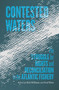 Contested Waters (The Struggle for Rights and Reconciliation in the Atlantic Fishery) by Richard Williams, Fred Wien, 9781774711149