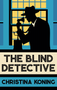 The Blind Detective (The thrilling inter-war mystery series) by Christina Koning, 9780749029531