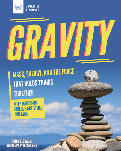 Gravity (Mass, Energy, and the Force that Holds Things Together with Hands-On Science) - 9781647410100 by Cindy Blobaum, Micah Rauch