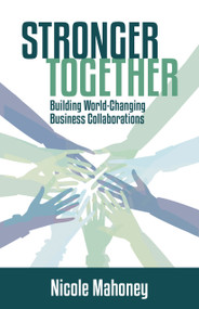 Stronger Together (Building World-Changing Collaborations that Succeed) - 9781947305595 by Nicole Mahoney, 9781947305595