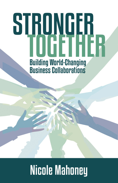 Stronger Together (Building World-Changing Collaborations that Succeed) - 9781947305595 by Nicole Mahoney, 9781947305595