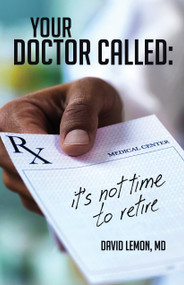 Your Doctor Called (It's Not Time to Retire) by David Lemon, 9781947305618