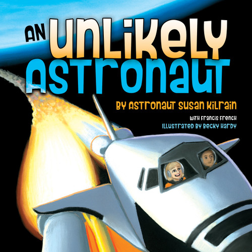 An Unlikely Astronaut by Susan Kilrain, Becky Hardy, Francis French, 9781947305731