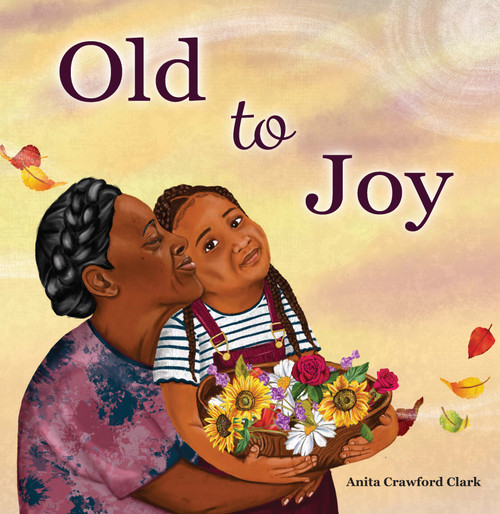 Old to Joy by Anita Crawford Clark, Anita Crawford Clark, 9781957655062