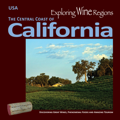 Exploring Wine Regions - California Central Coast (Discovering Great Wines, Phenomenal Foods and Amazing Tourism) by Michael C. Higgins, PhD, Michael C. Higgins, PhD, 9780996966047